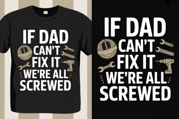 Branding with Humor: If Dad Can’t Fix It, We’re All Screwed T-Shirt Designs