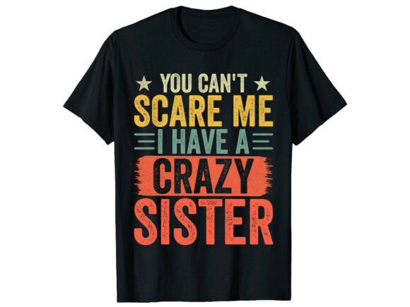 Crazy Sister Funny Quote T-Shirt: A Graphics Gem