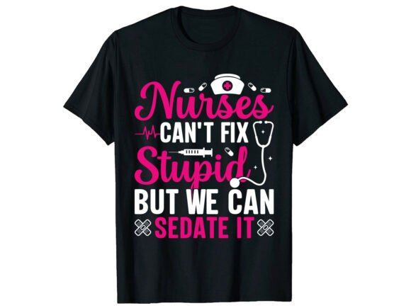 Funny Can’t Fix Stupid Nurse T-Shirt