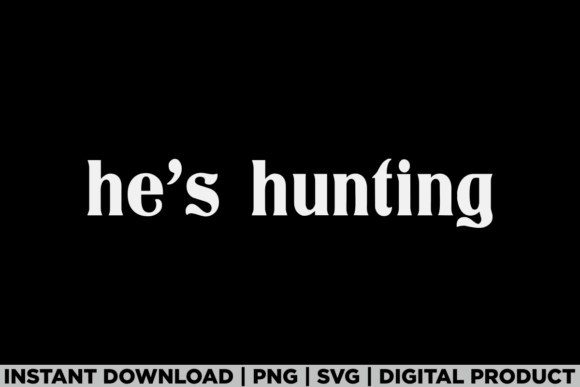 He’s Hunting Hunter Season Tee: A Graphic T-Shirt Design