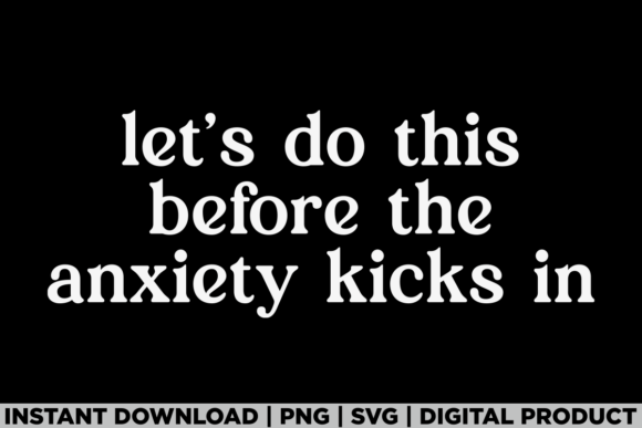 Let's Do This Before the Anxiety: A Versatile T-Shirt Design