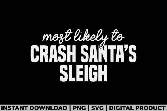 Most Likely to Santa's Sleigh: A Festive Graphics Gem for T-Shirts