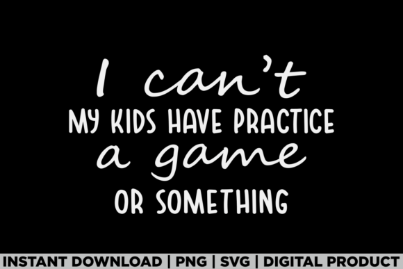 My Kids Have Practice Sports Mom Game Graphics for T-Shirts