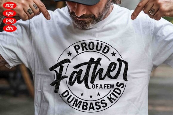 Proud Father of a Few Dumbass Kids SVG: A Bold T-Shirt Design for Local Brands