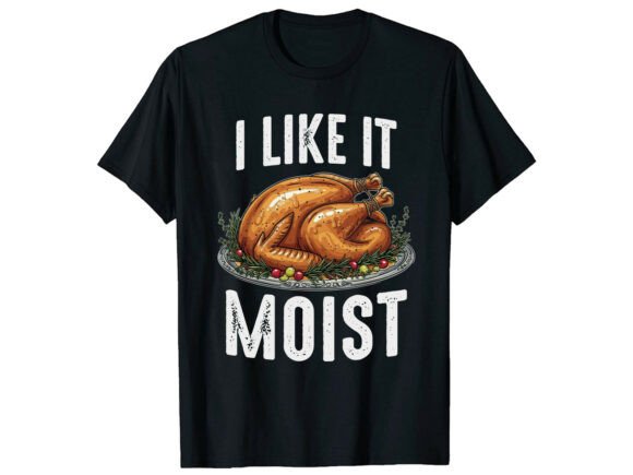 Review: I Like It Moist Turkey Funny T-Shirt