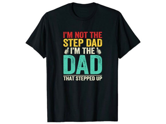 Review: Not Step Dad Stepped Up Family T-Shirt Graphics