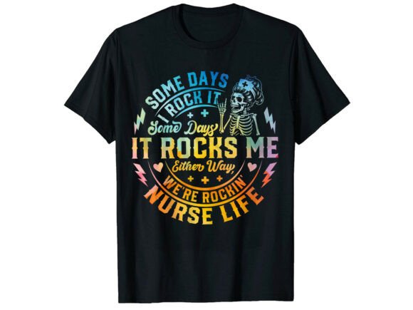 Some Days Rockin Life Nurse T-Shirt: A Modern Graphics Asset