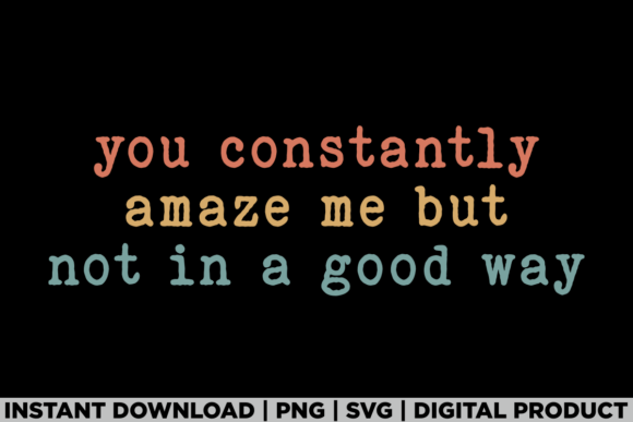 You Constantly Amaze Me Gift Shirt: A Versatile Graphics Asset